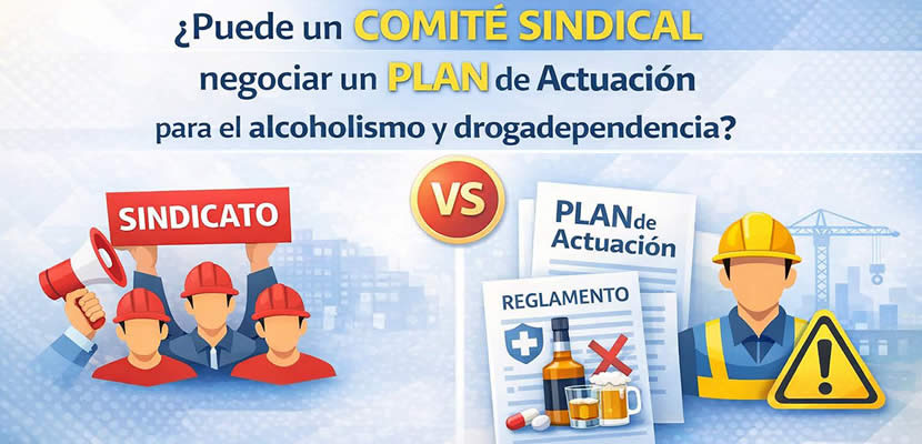 Comité Sindical Vs. Plan de actuación alcohol y drogas empresa